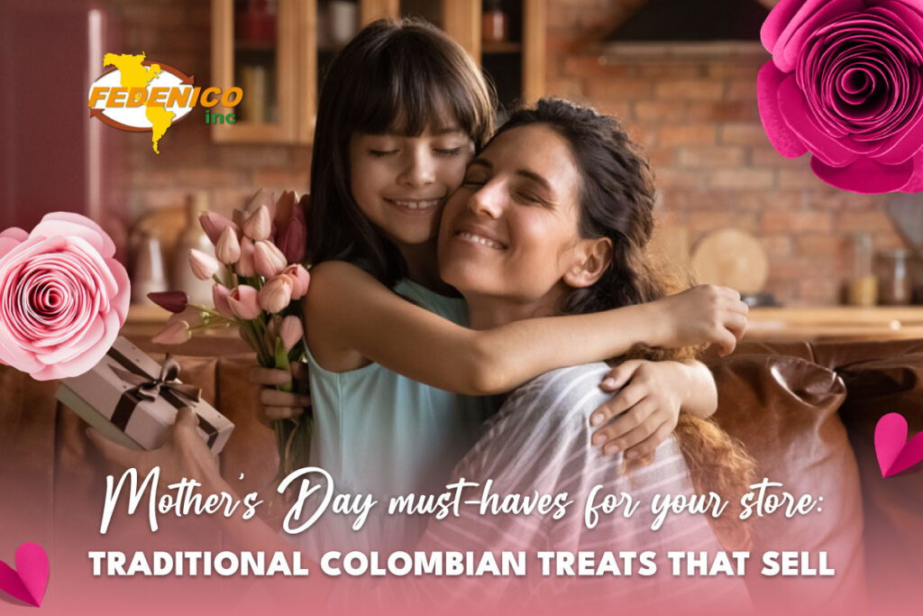 Mother's Day Must-Haves for Your Store: Traditional Colombian Treats That Sell