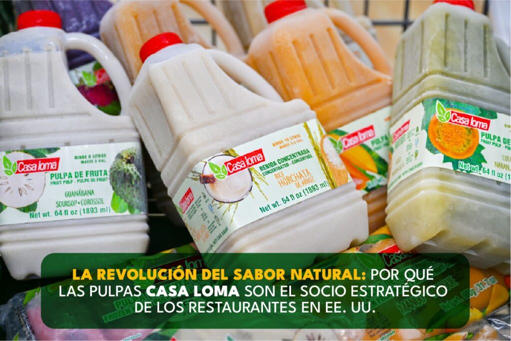 La revolución del sabor natural: Por qué las pulpas Casa Loma son el socio estratégico de los restaurantes en EE. UU.