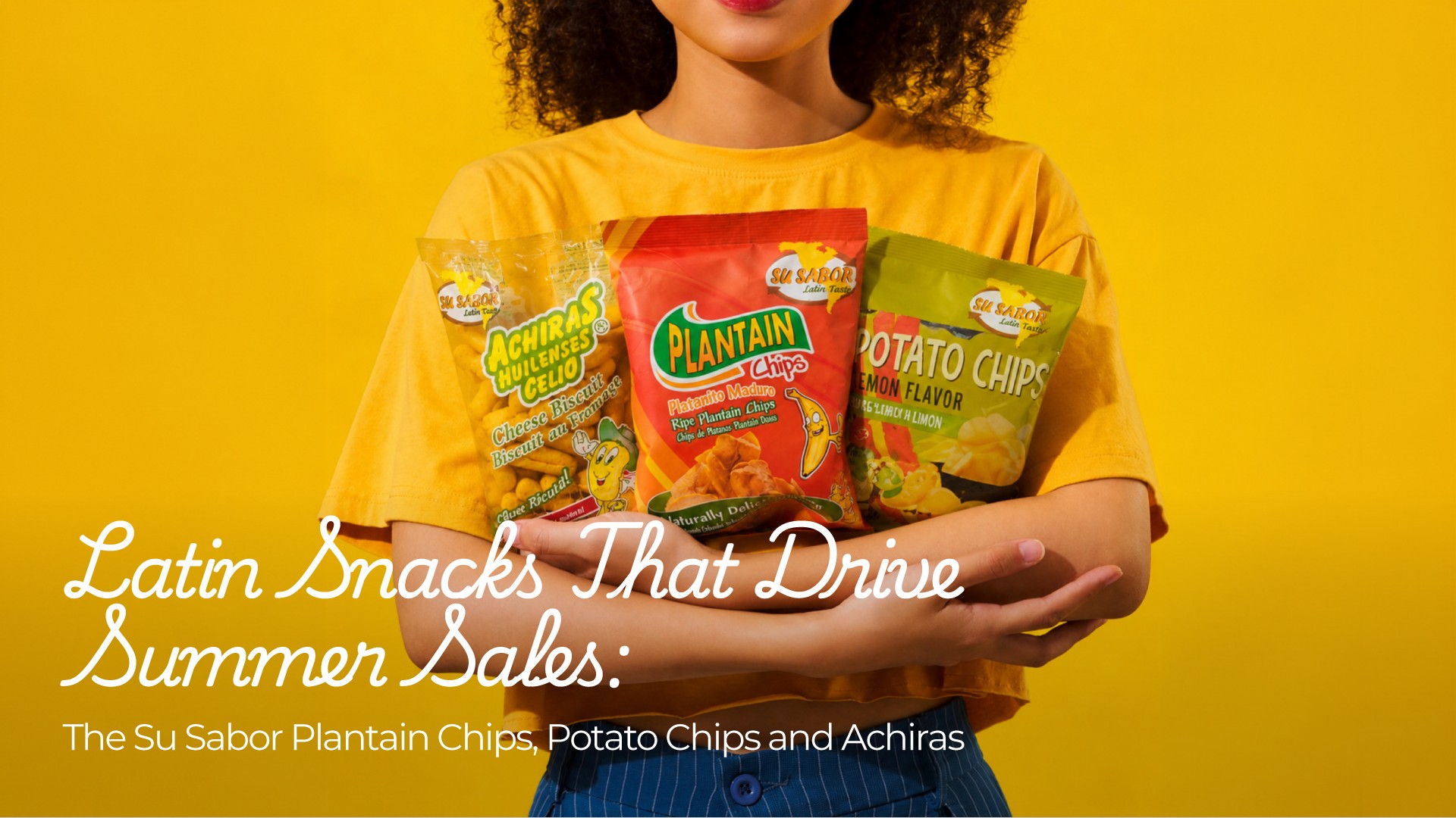 Latin Snacks That Drive Summer Sales: The Su Sabor Plantain Chips, Potato Chips and Achiras